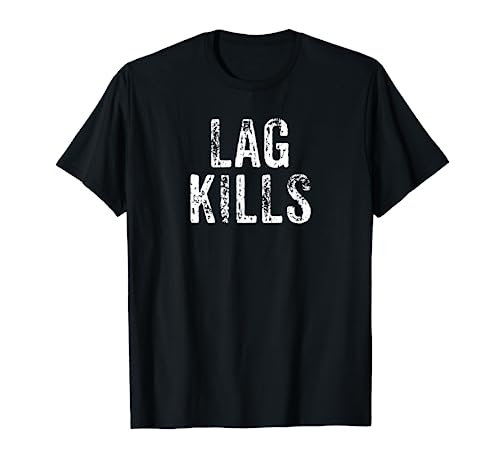 Funny Lag Kills Video Game PC Hardcore Gamer Gift Shirt