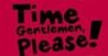 Time Gentlemen