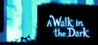 A Walk in the Dark