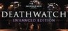 Warhammer 40,000: Deathwatch – Enhanced Edition